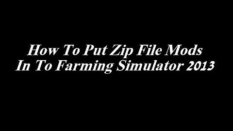 How To Put Zip File Mods In To Farming Simulator 2013