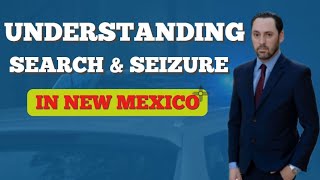 Search & Seizure For New Mexico Police Officers