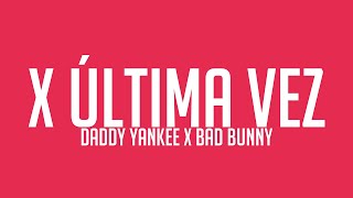 X Última Vez - Daddy Yankee X Bad Bunny Lyrics Video