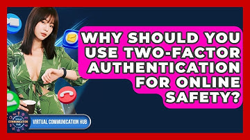 Why Should You Use Two-Factor Authentication For Online Safety? - Virtual Communication Hub