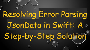 Resolving Error Parsing JsonData in Swift: A Step-by-Step Solution