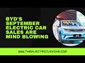 BYD's September ELECTRIC car sales are MIND BLOWING