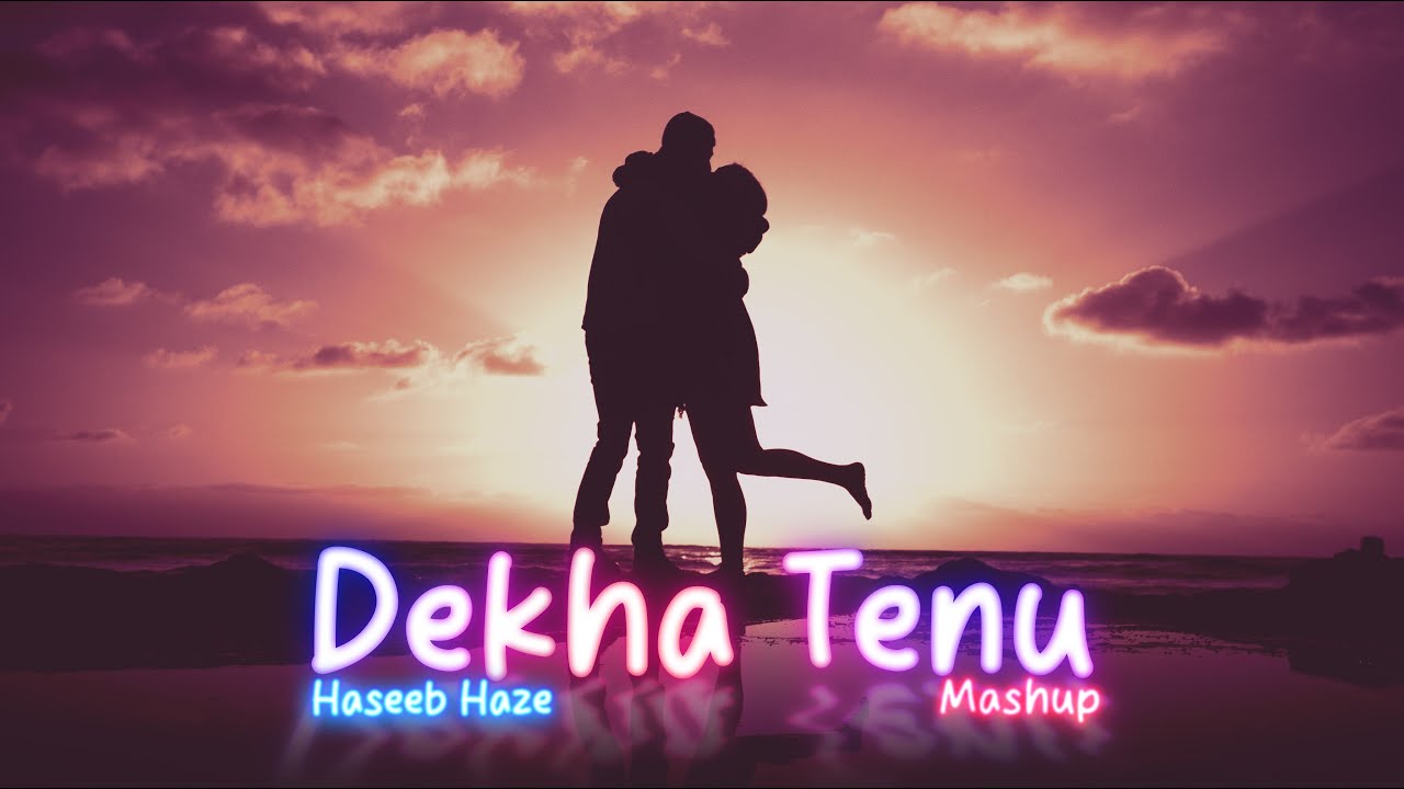 Haseeb Haze  Dekha Tenu Mashup LYRIC VIDEO