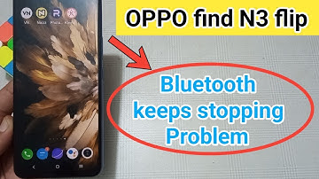 how to fix bluetooth keeps stopping problem in oppo find N3 flip ? #oppo