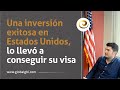 Una inversión exitosa en Estados Unidos, lo llevó a conseguir su visa