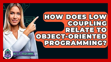 How Does Low Coupling Relate To Object-Oriented Programming? - Next LVL Programming