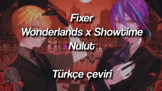 Fixer - Wonderlands x Showtime / Nulut (Türkçe çeviri)