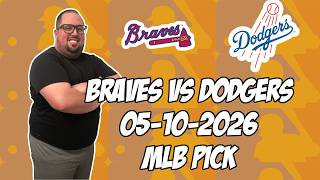 Atlanta Braves vs Los Angeles Dodgers 5/10/26 MLB Pick & Prediction | MLB Betting Tips