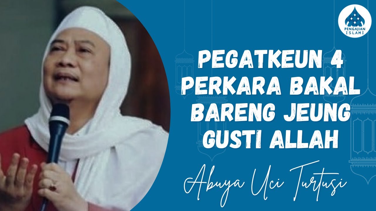 PEGATKEUN 4 PERKARA BAKAL BARENG JEUNG GUSTI ALLAH - ABUYA UCI