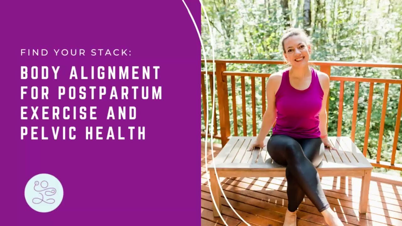 Body Alignment For Postpartum Exercise And Pelvic Health