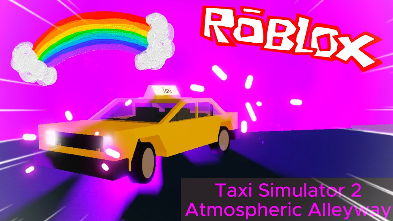 Taxi Simulator 2 How To Get To Atmospheric Alleyway [ROBLOX] YouTube