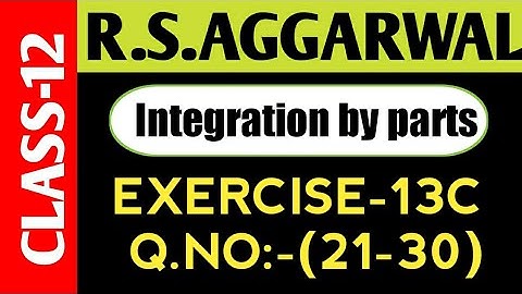 EX-13C(21-30),Class-12 Maths R.S.Aggarwal || Integration by Parts || Maths Side