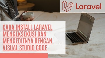 Cara Install Laravel, Menjalankan dan Mengedit Project Laravel di Windows