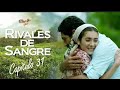 RIVALES DE SANGRE CAPITULO 31 COMPLETO