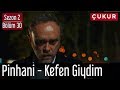 Çukur 2.Sezon 30.Bölüm - Pinhani - Kefen Giydim