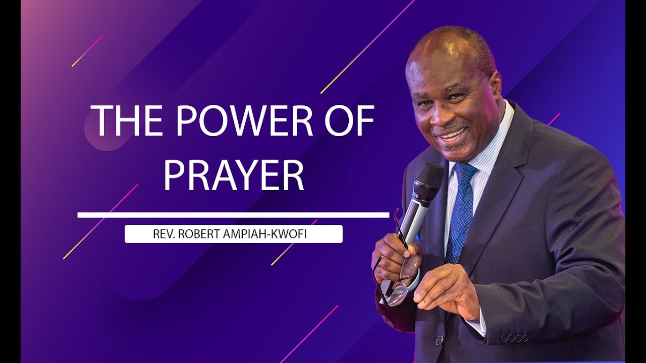 THE POWER OF PRAYER - Rev. Robert Ampiah-Kwofi