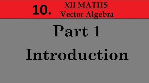 Kerala State 12th math -Ch. 10 - Vector Algebra - Part 1 - Introduction