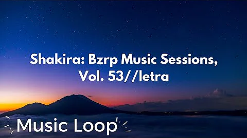 Shakira: Bzrp Music Sessions, Vol. 53//letra