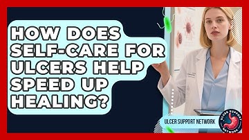 How Does Self-Care for Ulcers Help Speed Up Healing? | Ulcer Support Network News