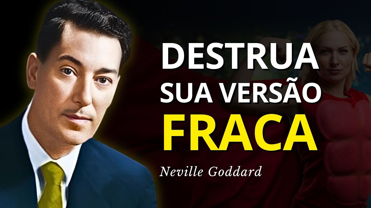 Como Destruir Sua Versão Fraca e Despertar o Gigante Que Existe em Você - Neville Goddard