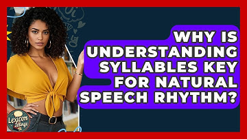 Why Is Understanding Syllables Key For Natural Speech Rhythm? - Lexicon Lounge
