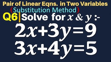 Q6 | Solve for x and y:  2x+3y=9  3x+4y=5 | Substitution Method | Pair of linear eqns in 2 variables