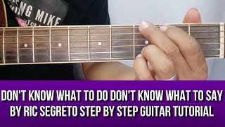 DONT KNOW WHAT TO DO DONT KNOW WHAT TO SAY BY RIC SEGRETO STEP BY STEP GUITAR TUTORIAL BY PARENG MKE