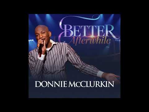 Donnie McClurkin "Better Afterwhile"