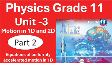 2. Physics Grade 11 | Unit 3 Motion in 1D | Part 2 Equation of Uniformly accelerated| New Curriculum