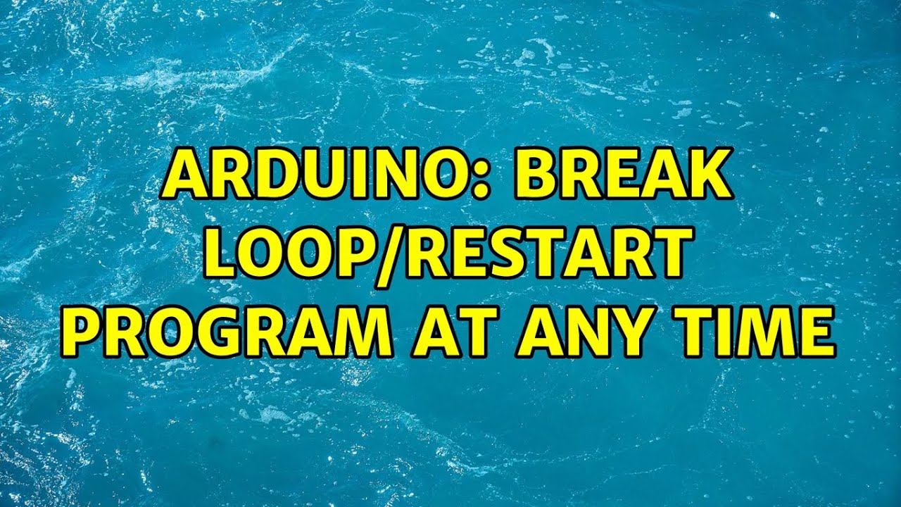 Arduino: Break loop/restart program at any time - YouTube
