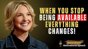 When You Stop Being Available, Everything Changes | Brene Brown Motivation