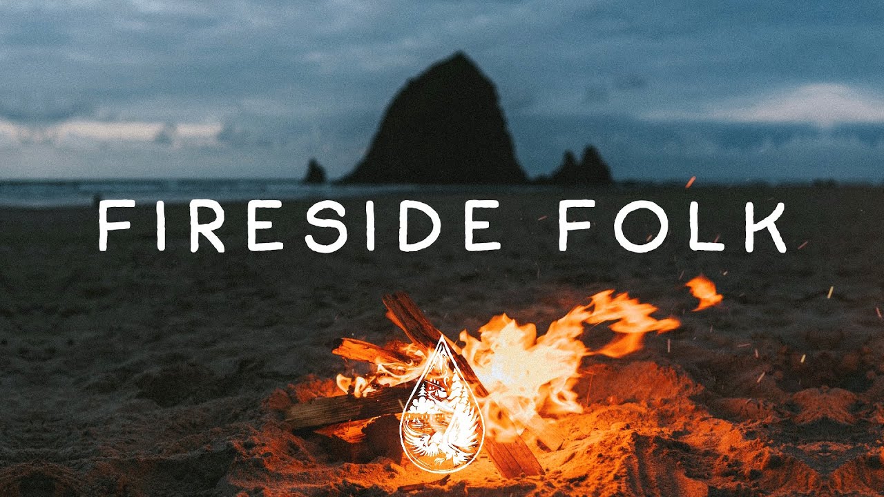 Fireside Folk    An IndieChillAcoustic Campfire Playlist