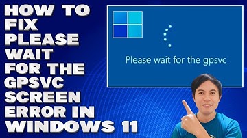 How To Fix Please Wait For The GPSVC Screen Error in Windows 11 [Solution]