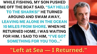 While Fishing, My Son Pushed Me Off The Boat And Said, “Say Hello To The Sharks!” When He...