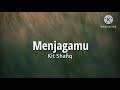 Menjagamu  kit shafiq lirik