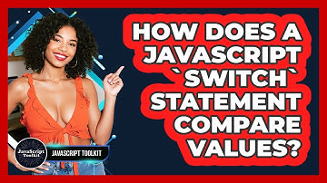How Does A JavaScript `switch` Statement Compare Values? - JavaScript Toolkit