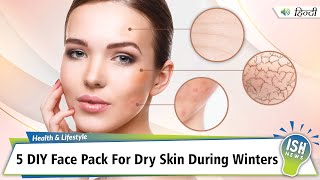 5 Diy Face Pack For Dry Skin During Winters