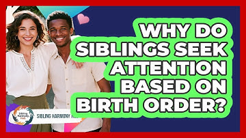 Why Do Siblings Seek Attention Based On Birth Order? - Sibling Harmony Hub