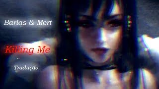 ❝Barlas/Mert - Killing Me❞ ❴Tradução❵