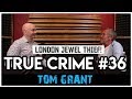 London Jewel Thief In Thai Prison: Tom Grant | True Crime Podcast 36