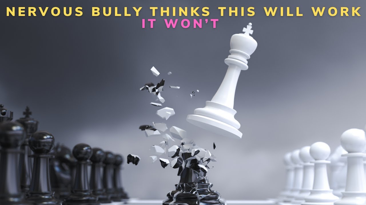 You've got these jealous bullies really nervous about the lie they've been perpetuating