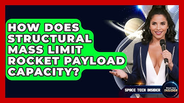 How Does Structural Mass Limit Rocket Payload Capacity? - Space Tech Insider