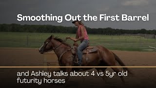 Smoothing Out the First Barrel & Ashley Talks about Key Differences in 4 vs. 5yr old Futurity Horses