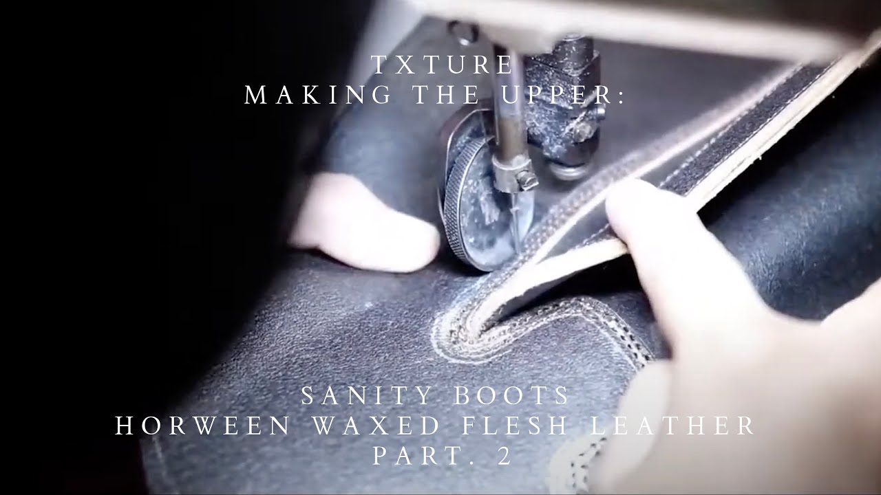 TXTURE: Making the upper of Sanity boots Horween waxed flesh leather