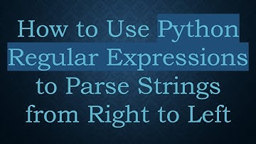 How to Use Python Regular Expressions to Parse Strings from Right to Left