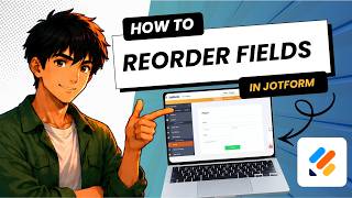 How to Change the Order of Fields in Jotform (Easy Guide)