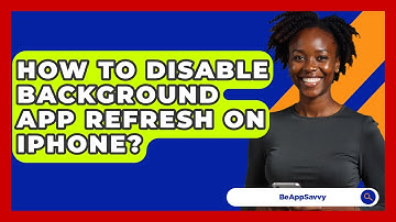 How To Disable Background App Refresh On IPhone? - Be App Savvy