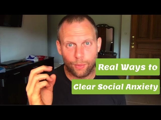 Real Ways to Clear Social Anxiety