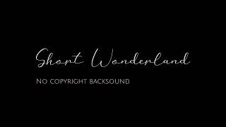 Backsound No Copyright 36 | SHORT WONDERLAND