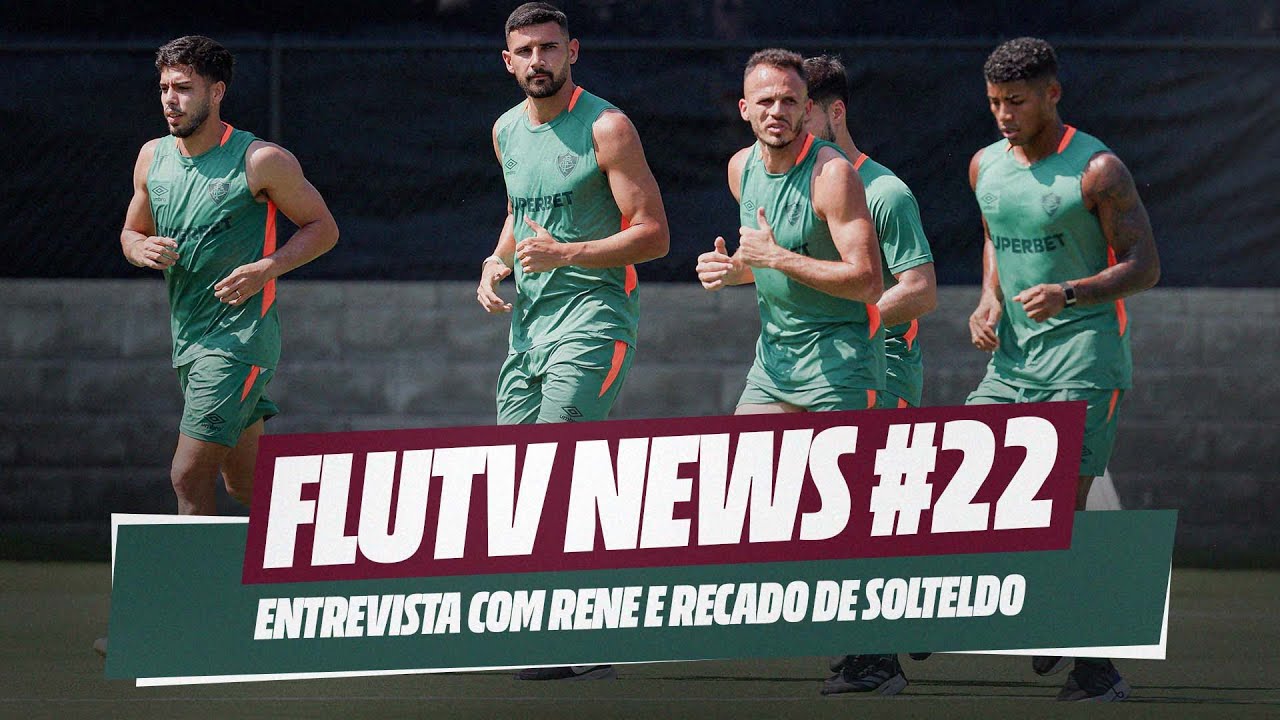 FLUTV NEWS #22: RENÊ ANALISA CONFRONTO CONTRA A INTER DE MILÃO E SOTELDO MANDA RECADO PARA A TORCIDA